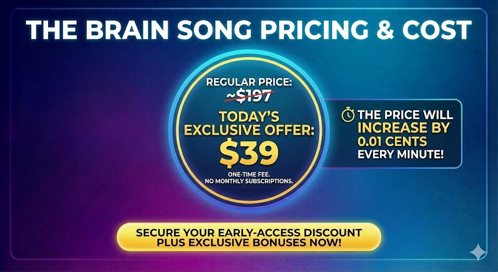 The Brain Song Pricing & Cost
Considering the cost of nootropics or therapy, The Brain Song best price is incredibly accessible.
Regular Price: ~~$197~~
Today's Exclusive Offer: $39
This is a one-time fee. There are no monthly subscriptions. You get the full The Brain Song download and all bonuses for less than the price of a dinner.
The Price Will Increase By 0.01 Cents Every Minute! Secure Your Early-Access Discount Plus Exclusive Bonuses Not Available Later!